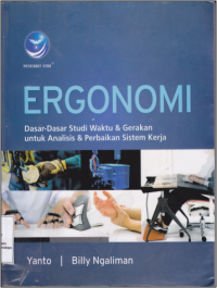 Ergonomi ; Dasar-Dasar Studi Waktu dan Gerakan Untuk Analisis dan Perbaikan Sistem Kerja